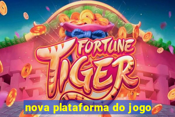 nova plataforma do jogo